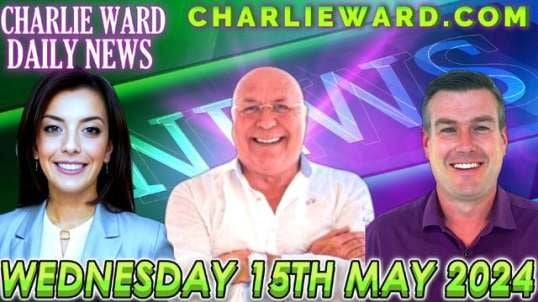 CHARLIE WARD DAILY NEWS WITH PAUL BROOKER & DREW DEMI WEDNESDAY 15TH MAY 2024