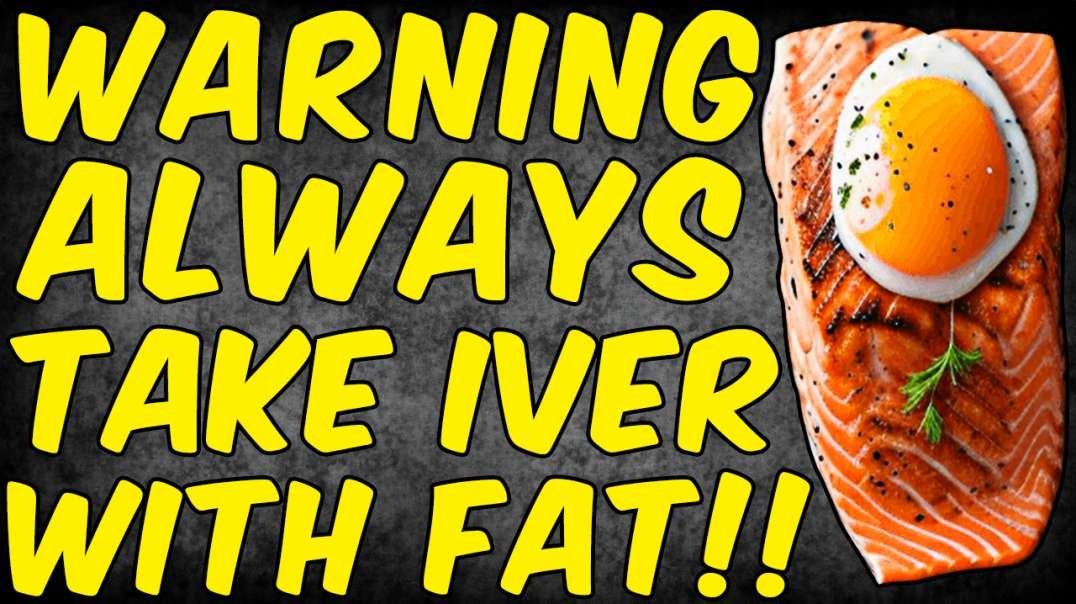 WARNING Always Take Ivermectin With A FATTY MEAL!