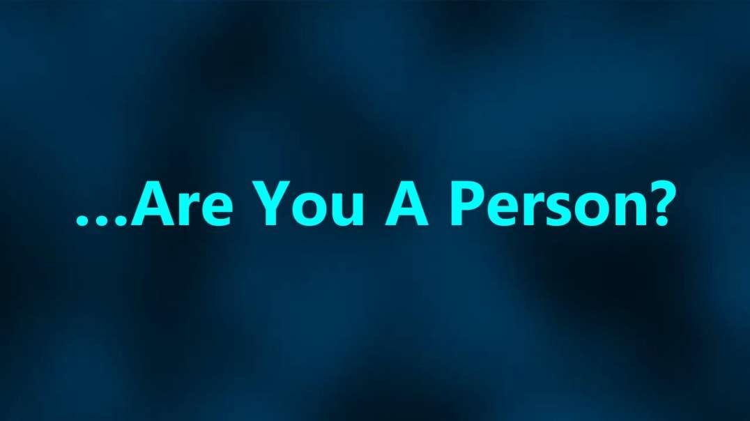 …Are You A Person?