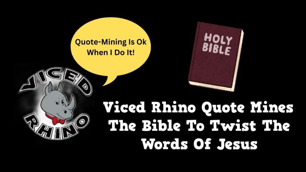 Viced Rhino Quote Mines The Bible To Twist The Words Of Jesus!