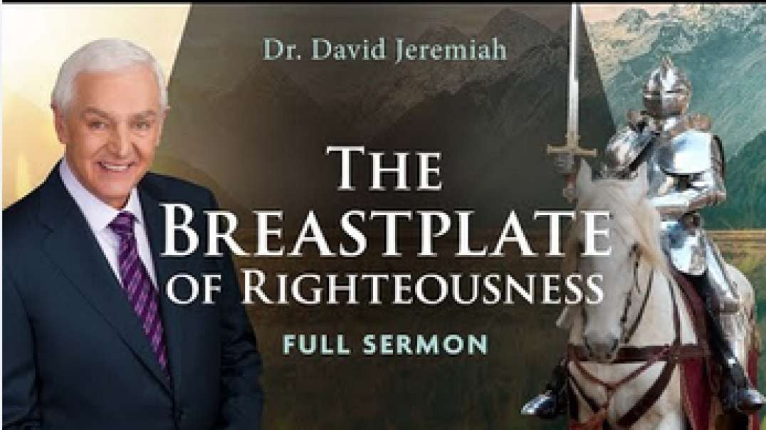 The Breastplate of Righteousness Dr. David Jeremiah Ephesians 6 14