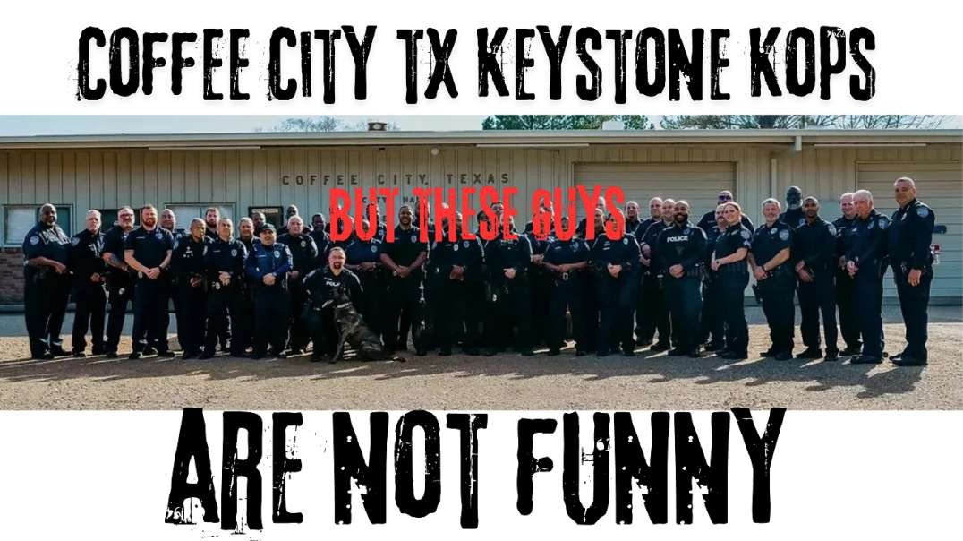 Body Cam Footage Keystone Kops Coffee City Texas PD ~ Lieutenant Lonnie Hicks ~ Officer A. McCord