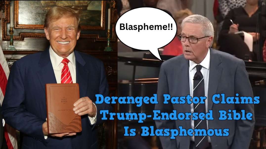Deranged Pastor Claims Trump-Endorsed Bible Is Blasphemous