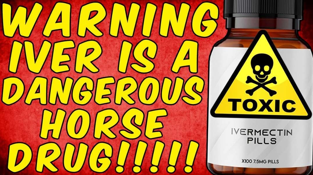 WARNING IVERMECTIN IS A DANGEROUS HORSE DRUG!