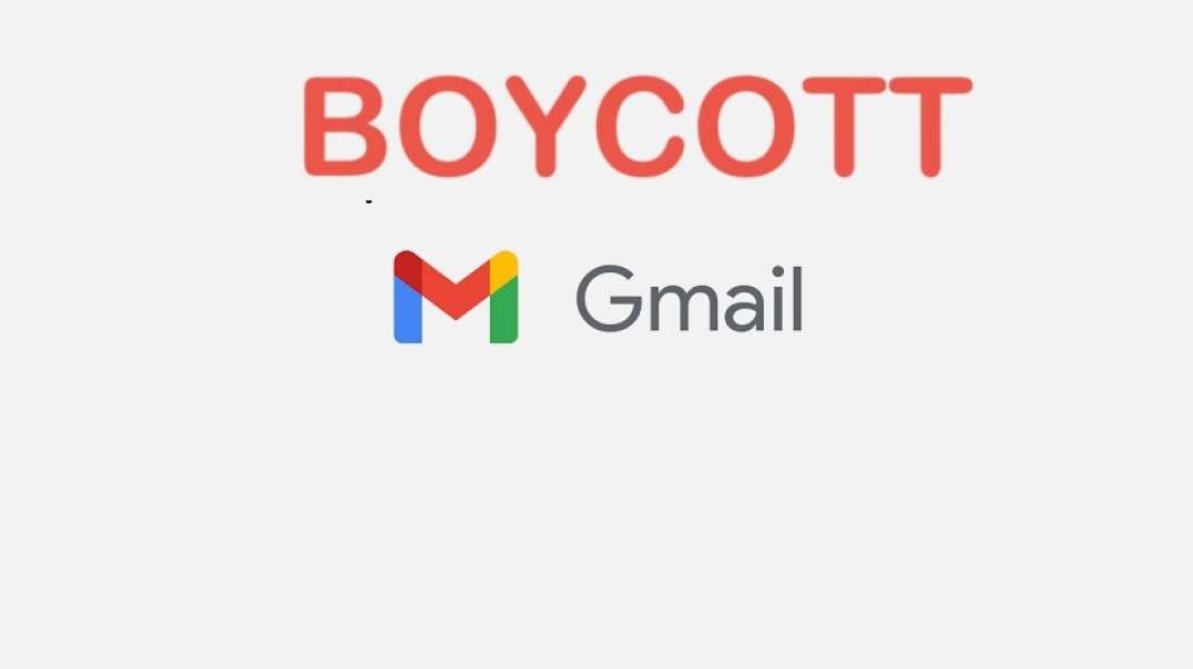 BOYCOTT GMAIL AND ALL GOOGLE PRODUCTS