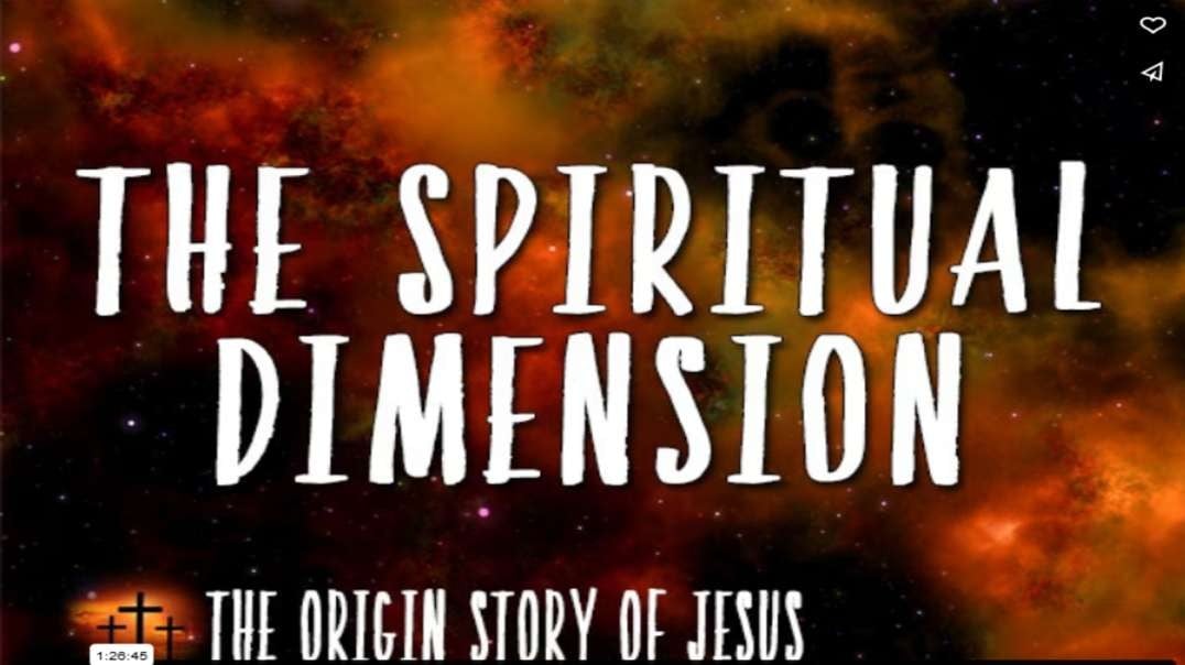 THE ORIGIN STORY OF JESUS Part 1: The Spiritual Dimension