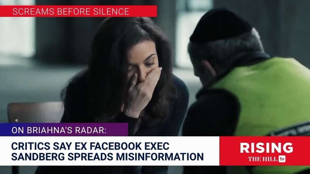 MISINFO Spreads - Sheryl Sandberg Gives OXYGEN To Now DEBUNKED NYT Hamas Rape Story Briahna Joy Gray.mp4