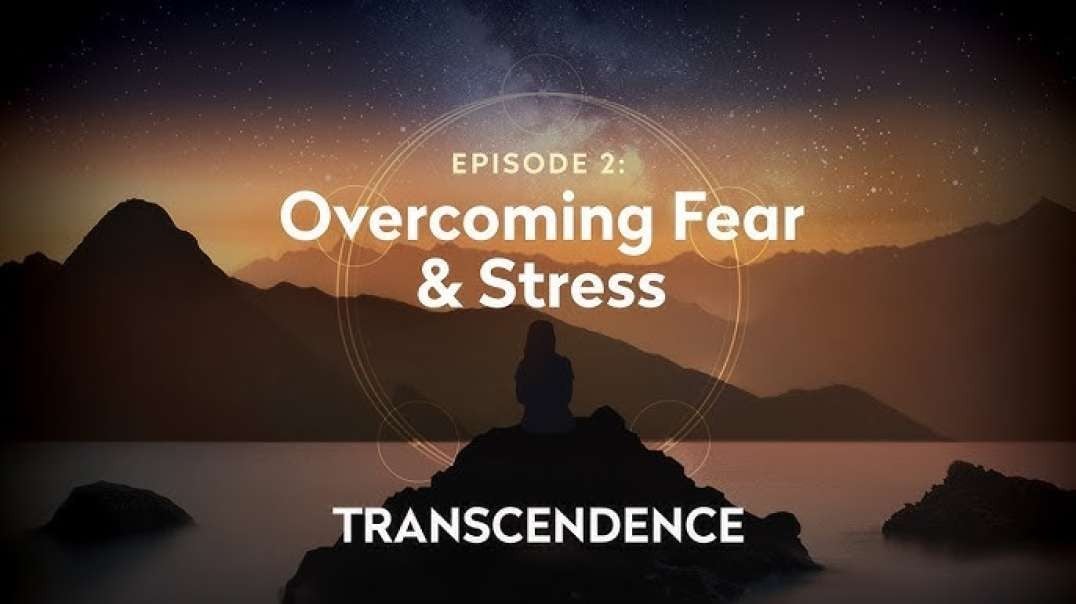 02-Transcendence - Overcoming Fear & Stress