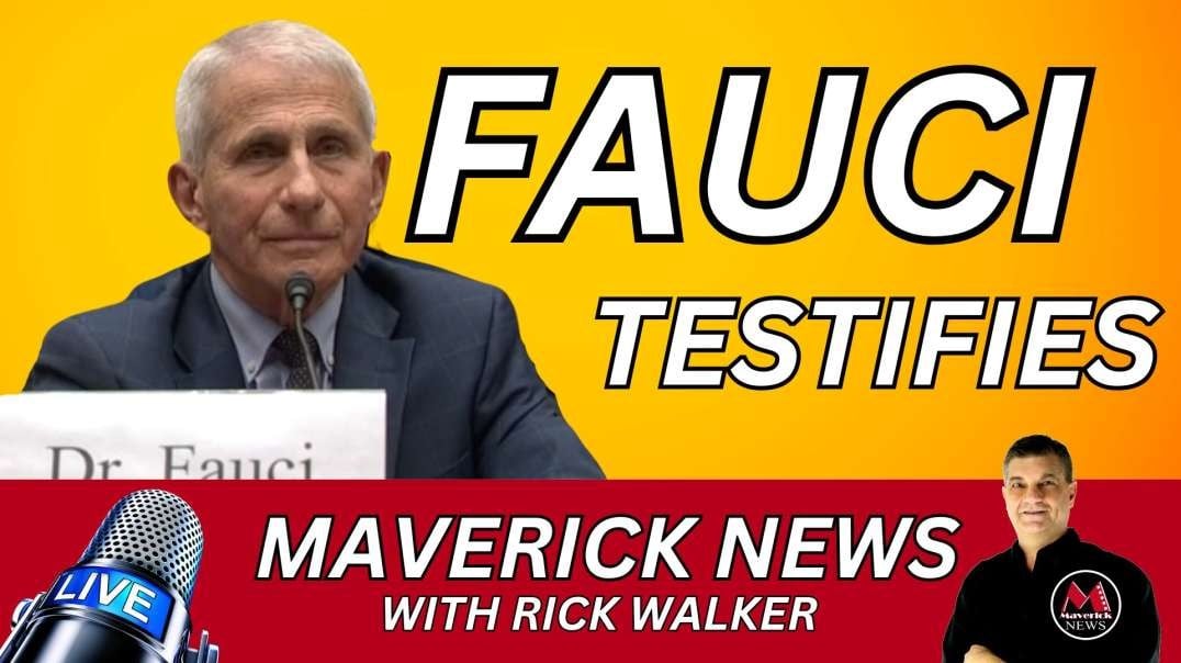 Fauci Testifies _ Maverick News Top Stories with Rick Walker.