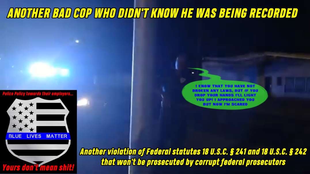 Another Bad Cop Who Didn't Know He Was BEING RECORDED - Here's the Deal