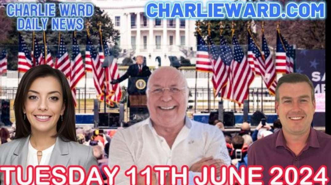 CHARLIE WARD DAILY NEWS WITH PAUL BROOKER & DREW DEMI - TUESDAY 11TH JUNE 2024