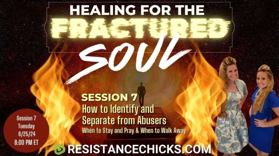 Healing For the Fractured Soul- Session 7: How to Identify and Separate from Abusers
