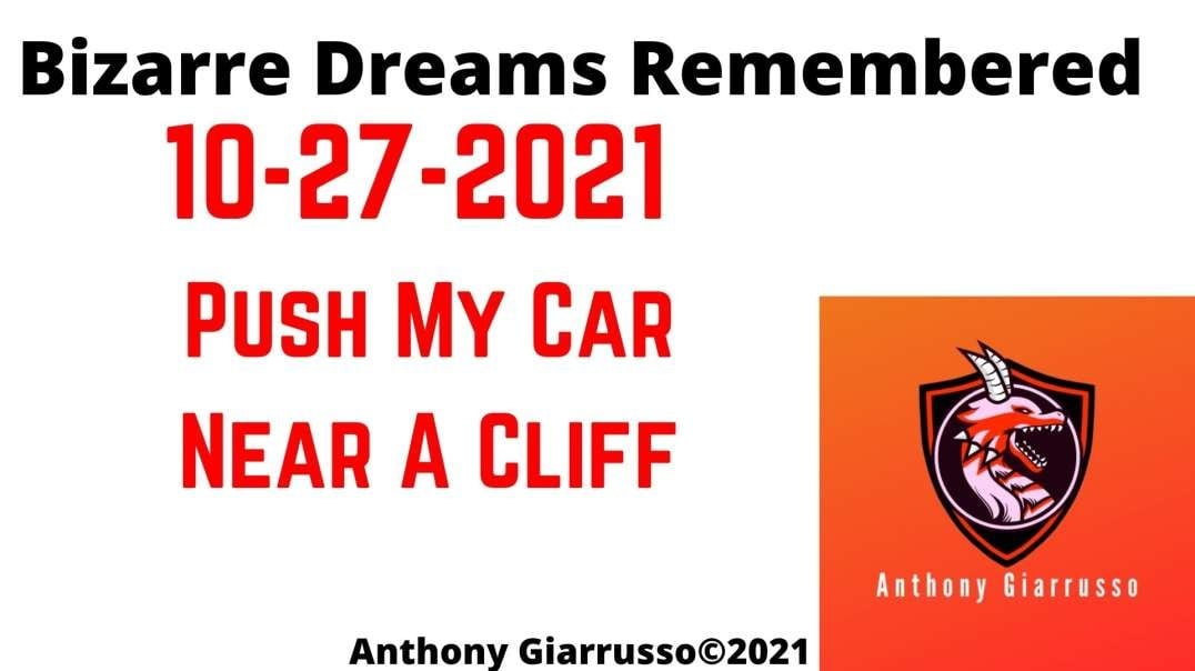 Bizarre Dreams Remembered 10-27-2021 Push My Car Near A Cliff