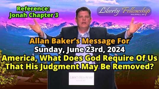 America, What Does God Require Of Us That His Judgment May Be Removed? - By Allan Baker, Sunday, June 23rd, 2024