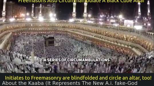 About the Kaaba (It Represents The New A.i. fake-God Rebuilt By Freemasonry)