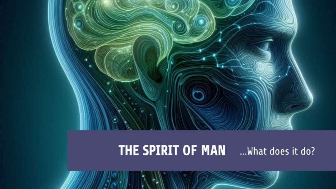 The Spirit of Man... What Does It Do?
