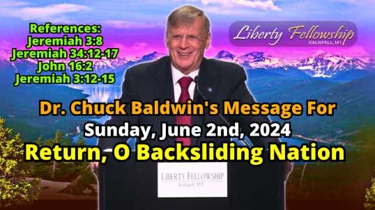 Return, O Backsliding Nation - By Pastor, Dr. Chuck Baldwin, Sunday, June 2nd, 2024