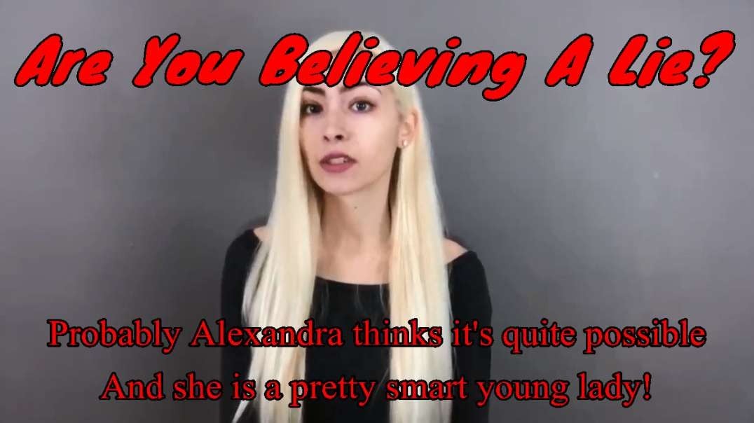 Are You Believing A Lie? - Probably Alexandra