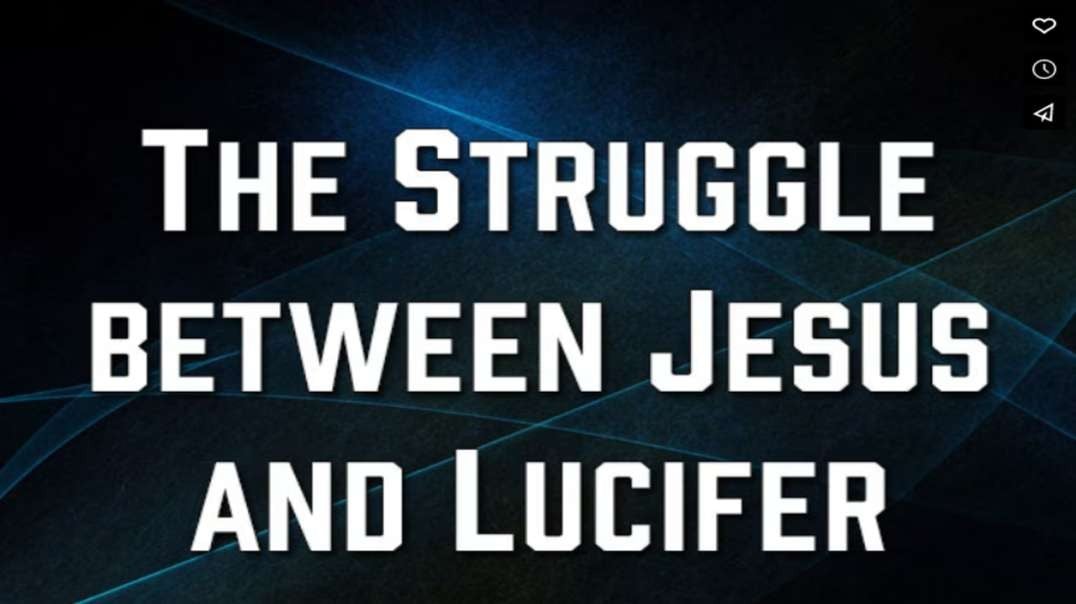 THE STRUGGLE BETWEEN JESUS AND LUCIFER
