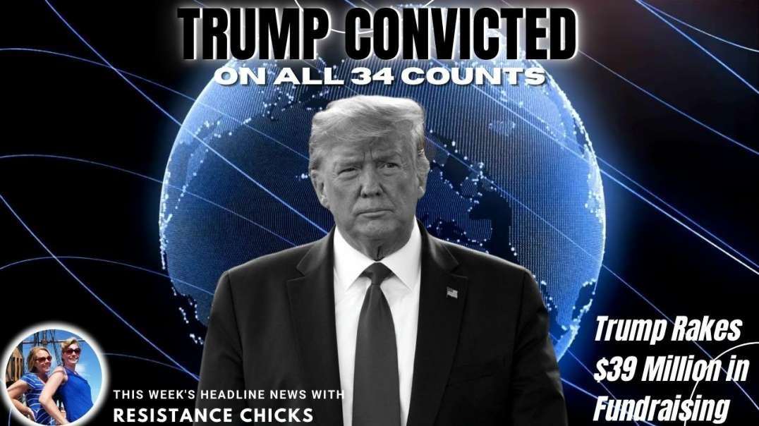 Trump Convicted On All 34 Counts & Rakes in $39 Million in Fundraising - Headline News 5/31/24