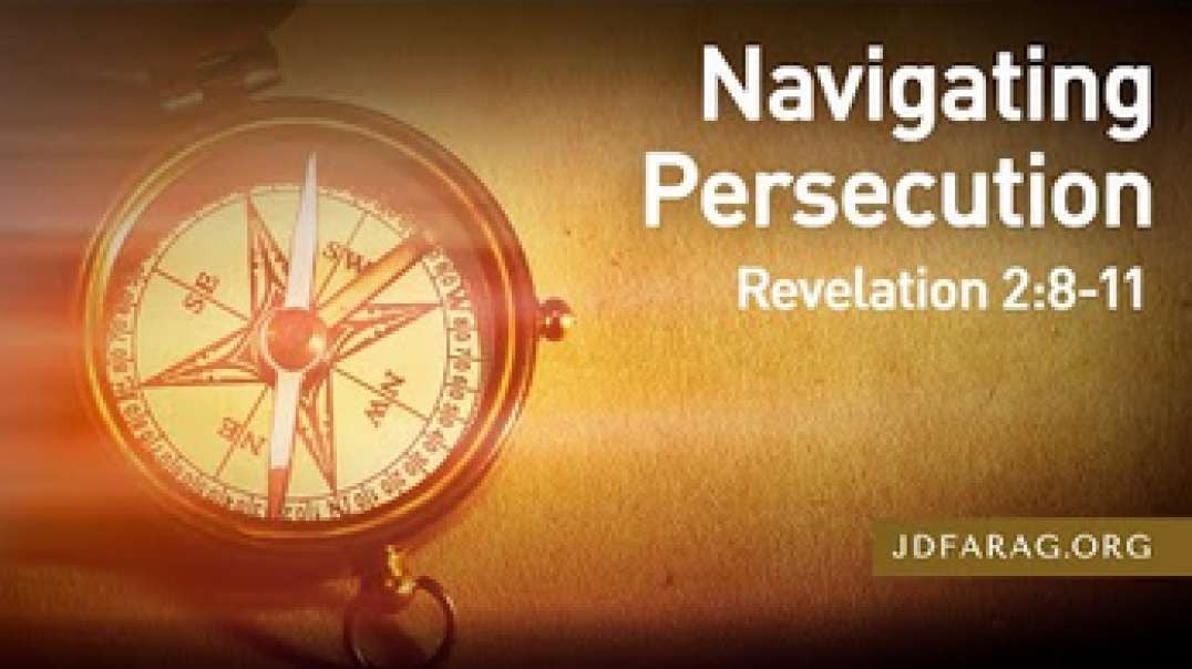 JD FARAG: REV.  2:  8 - 11/  Navigating Persecution