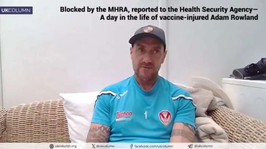 Blocked by the MHRA, reported to the Health Security Agency | A day in the life of vaccine-injured Adam Rowland