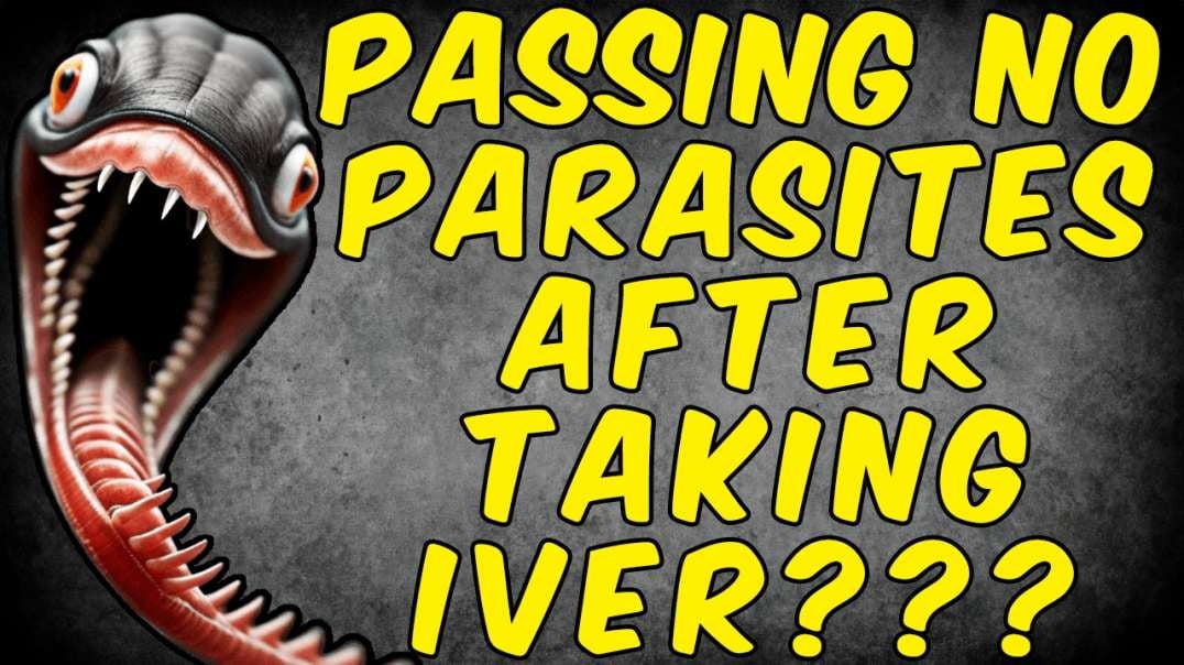 Why You Are Not Passing PARASITES After Taking IVERMECTIN!
