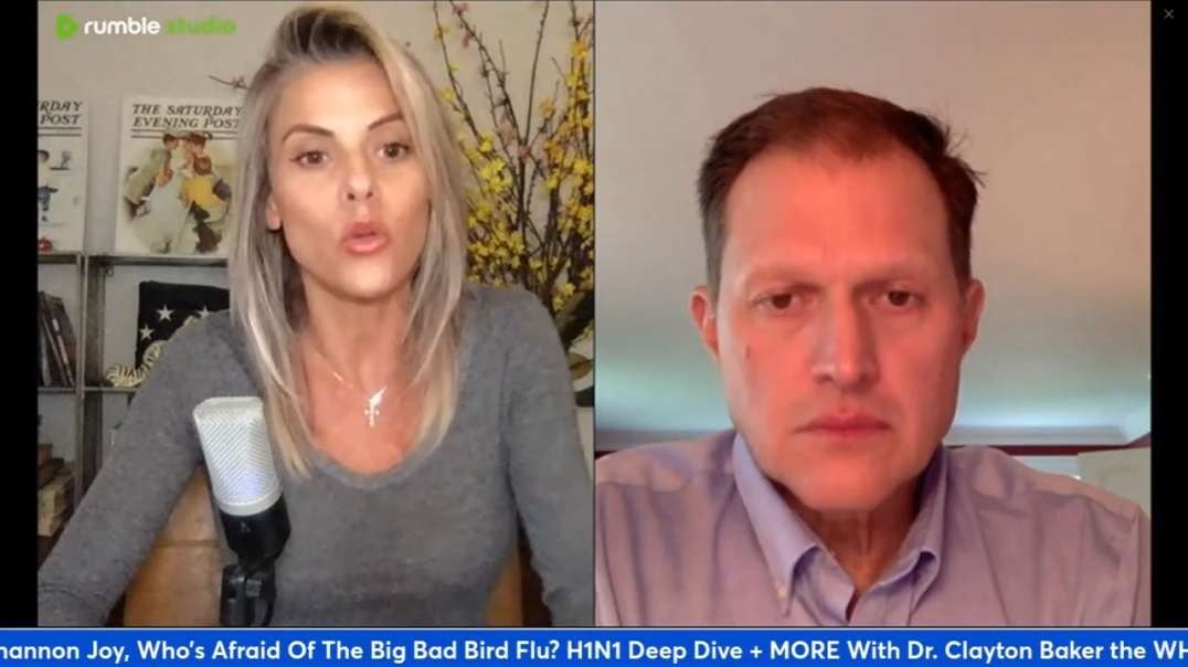 Shannon Joy, Who’s Afraid Of The Big Bad Bird Flu H5N1 Deep Dive MORE With Dr. Clayton Baker the WHO and WEF lose we win