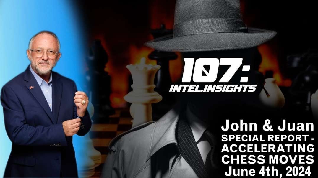SPECIAL REPORT - ACCELERATING CHESS MOVES | John and Juan – 107 Intel Insights | 6/4/24