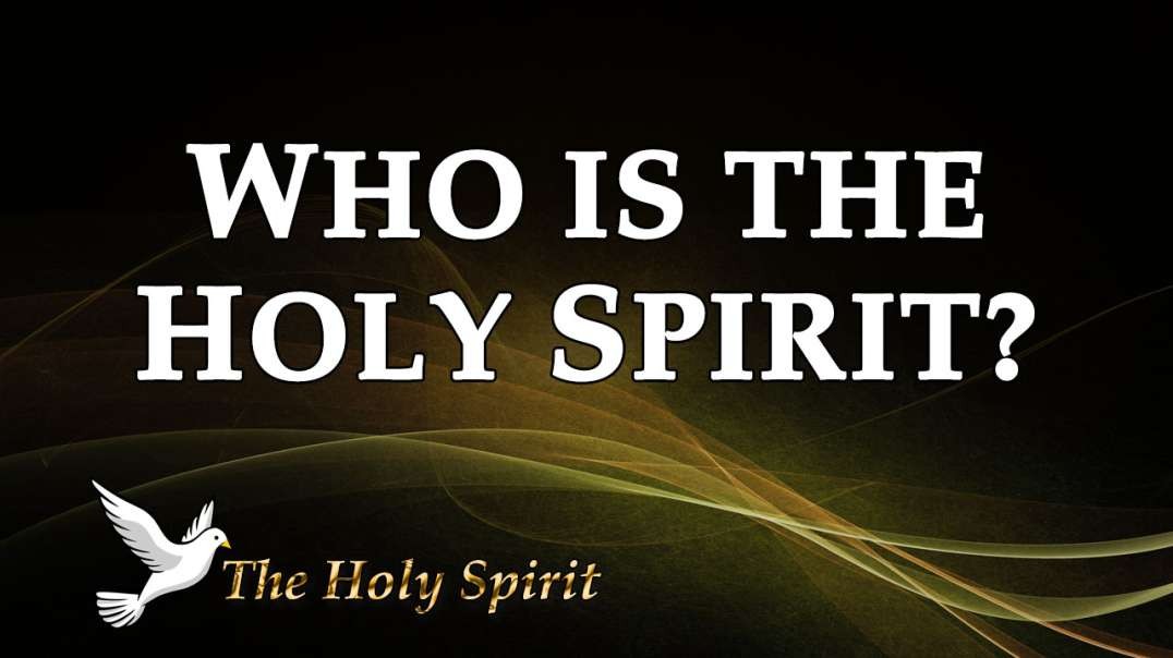 THE HOLY SPIRIT Part 1: Who is the Holy Spirit?