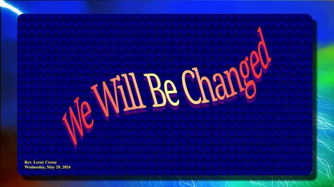 2024-05-31 We Will Be Changed