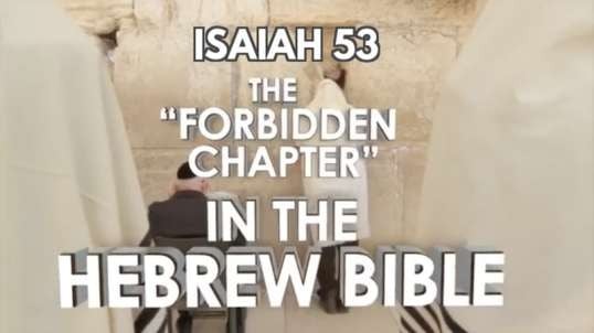 ISAIAH 53, The Forbidden Chapter in the Hebrew Bible
