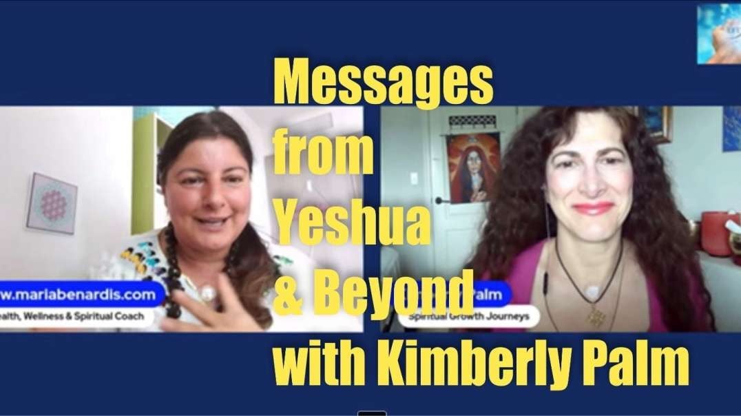 Messages from Yeshua and Beyond with Kimberly Palm & Maria Benardis (RV, celestial chambers & More)