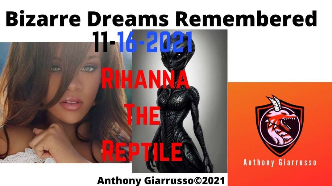 Rihanna The Reptile 11-16-2021 Bizarre Dreams Remembered