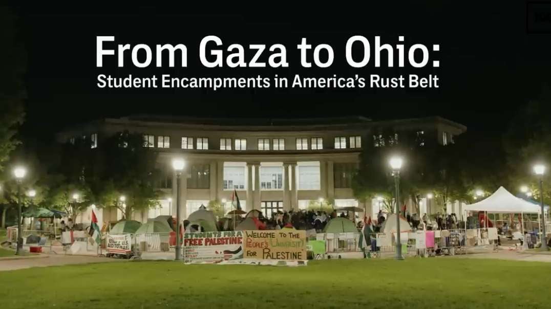 From Gaza to Ohio - Student Encampments in America’s Rust Belt theintercept.mp4