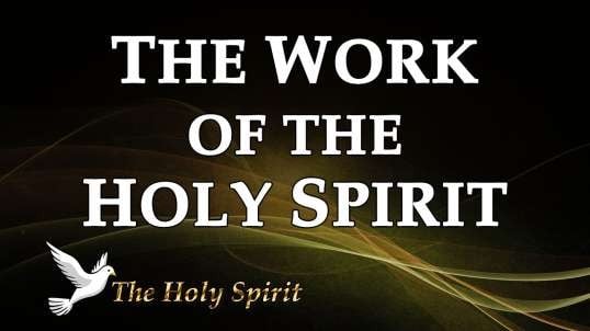 THE HOLY SPIRIT Part 2: The Work of the Holy Spirit