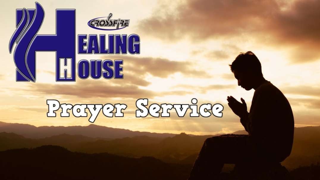 Crossfire Healing House | Weekly Online Prayer Service 7/30/24