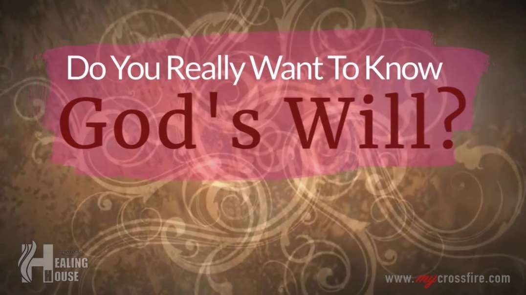 Do You Really Want To Know God's Will? (11 am) | Crossfire Healing House