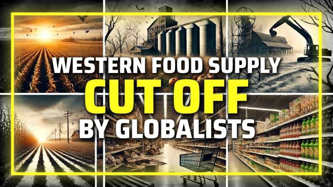 Western Food Supply CUT OFF By Globalists, Learn Why