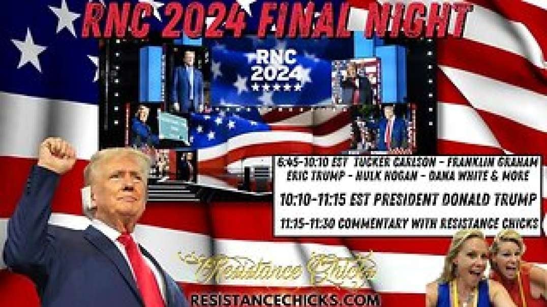 Part 3  RNC 2024 FINAL NIGHT  President Trump Commentary by Resistance Chicks.