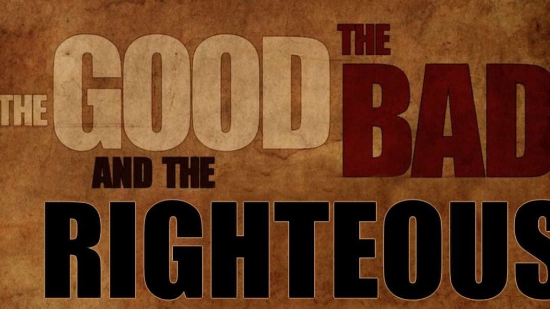 The Good, the Bad, & the Righteous