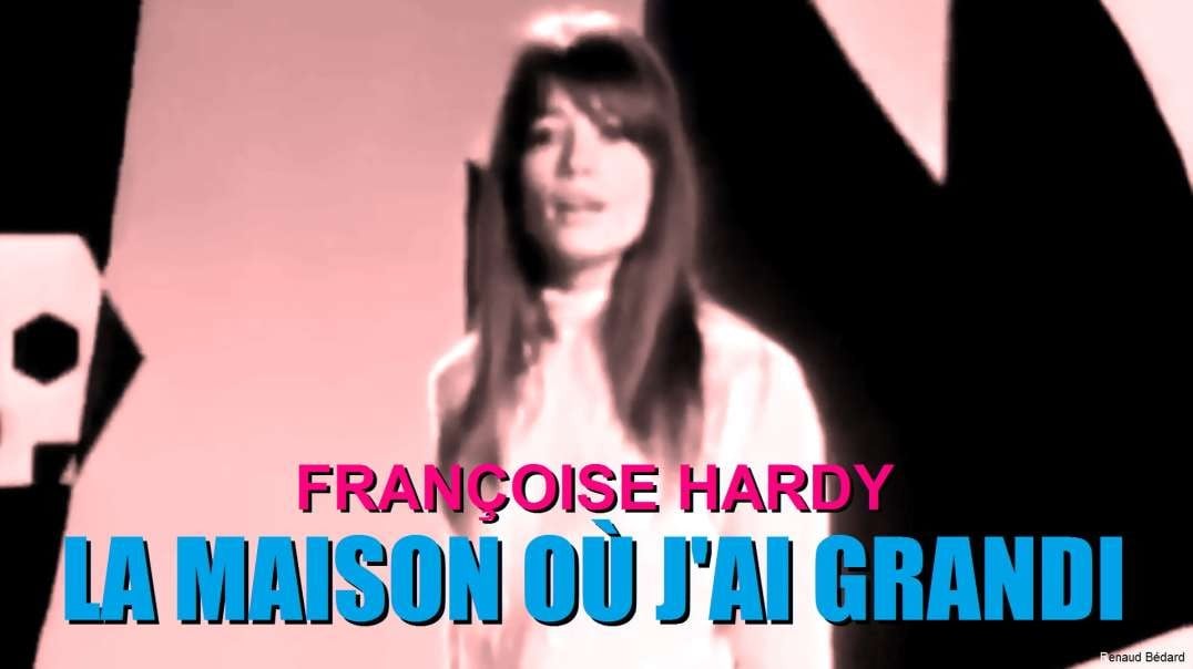 FRANCOISE HARDY - LA MAISON OU J'AI GRANDI