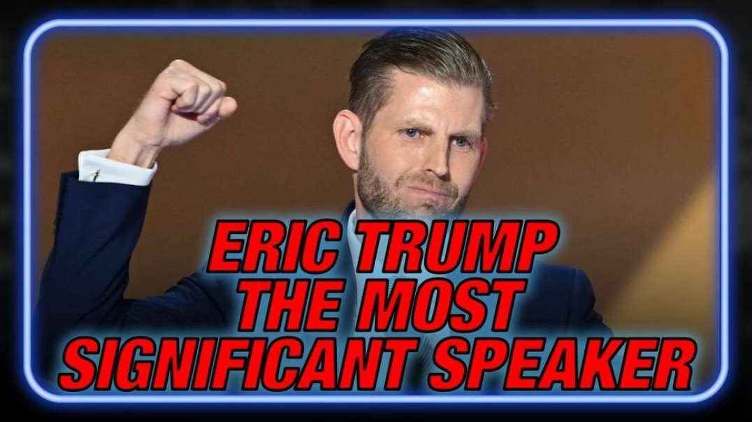 WATCH FULL SPEECH: Eric Trump Was The Most Significant Speaker At The 2024 RNC Convention Says Alex Jones