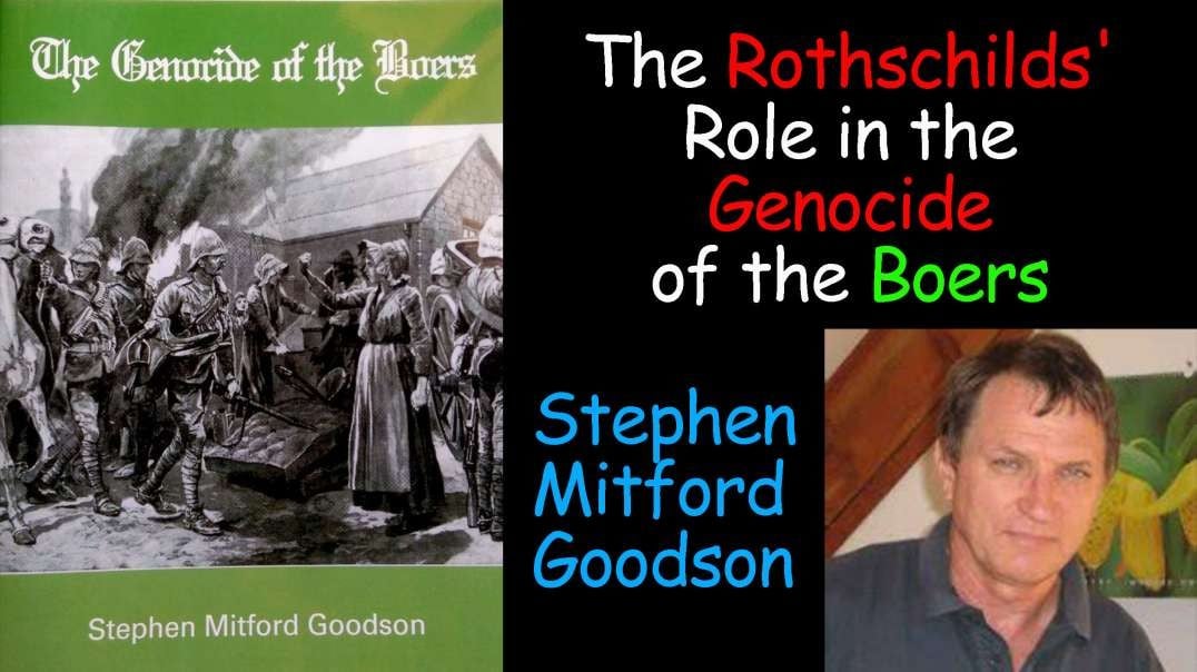 The Rothschilds' Role in the Genocide of the Boers - Stephen Mitford Goodson