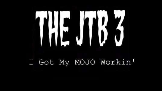 The JTB 3 - I Got My MOJO Workin' (Moving Pictures and Sound)