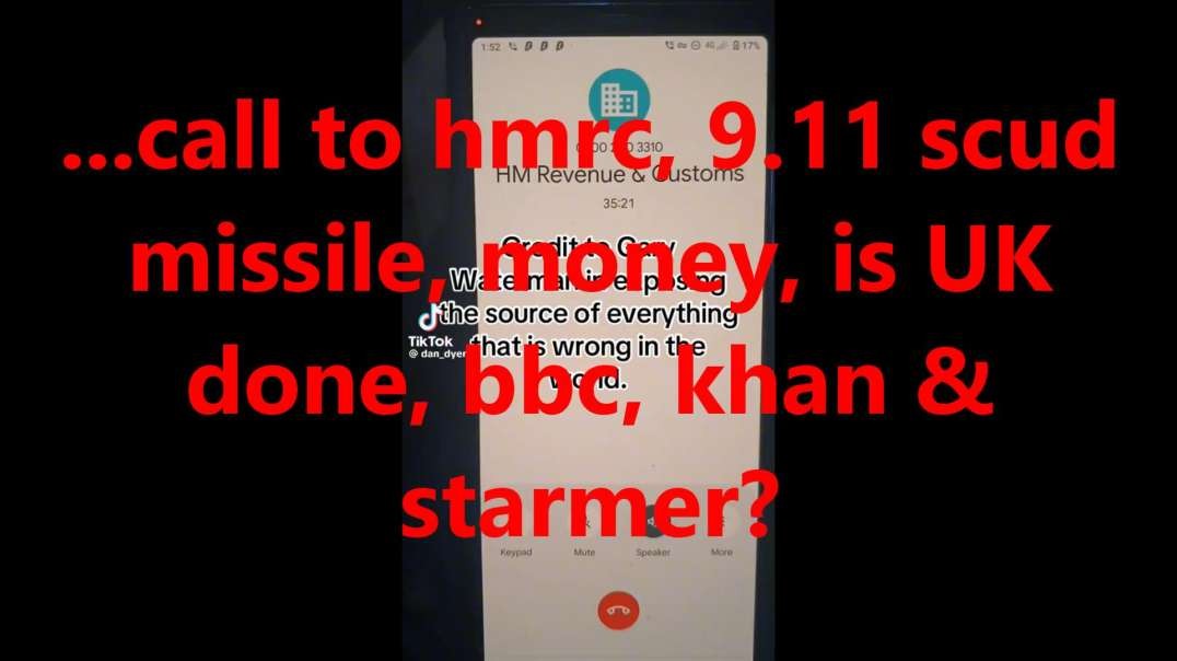 ...call to hmrc, 9.11 scud missiles, money, is UK done, bbc, khan & starmer?