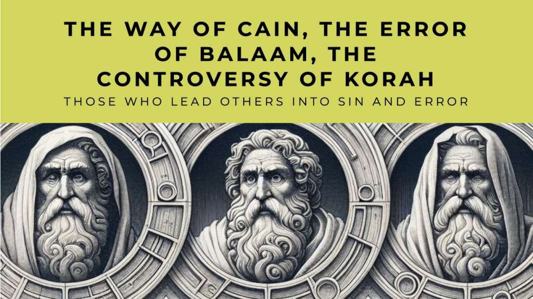 The Way of Cain, The Error of Balaam, and The Controversy of Korah