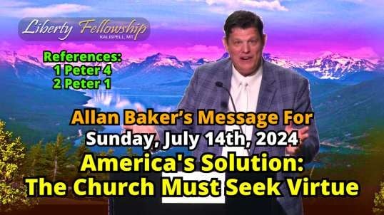 America's Solution: The Church Must Seek Virtue - By Allan Baker, Sunday, July 14th, 2024