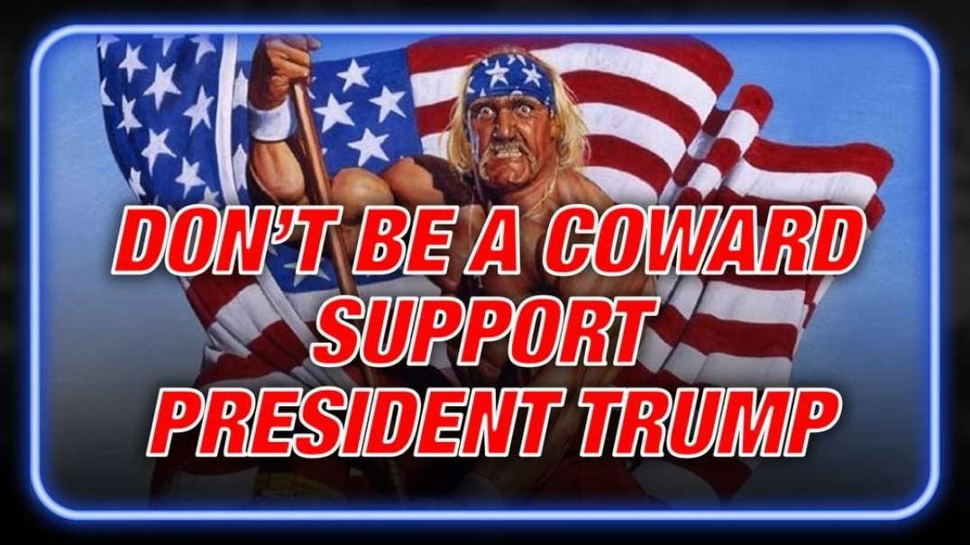 Breaking Video: Don't Be A Coward, Support President Trump And Save America