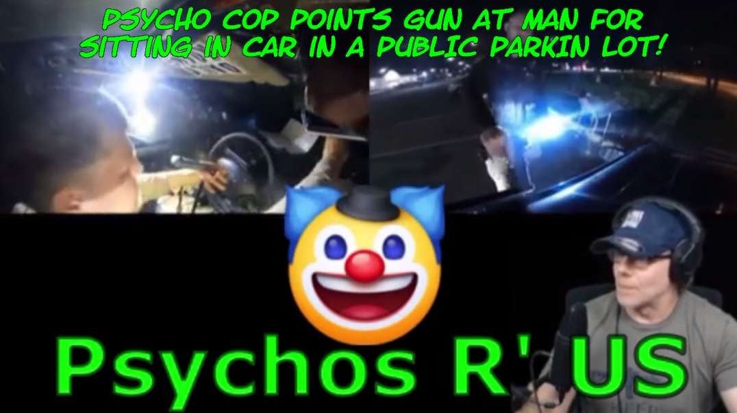 Psycho Cop pulls a gun on man for sitting in his car in a Public Parking Lot! - Here's the Deal